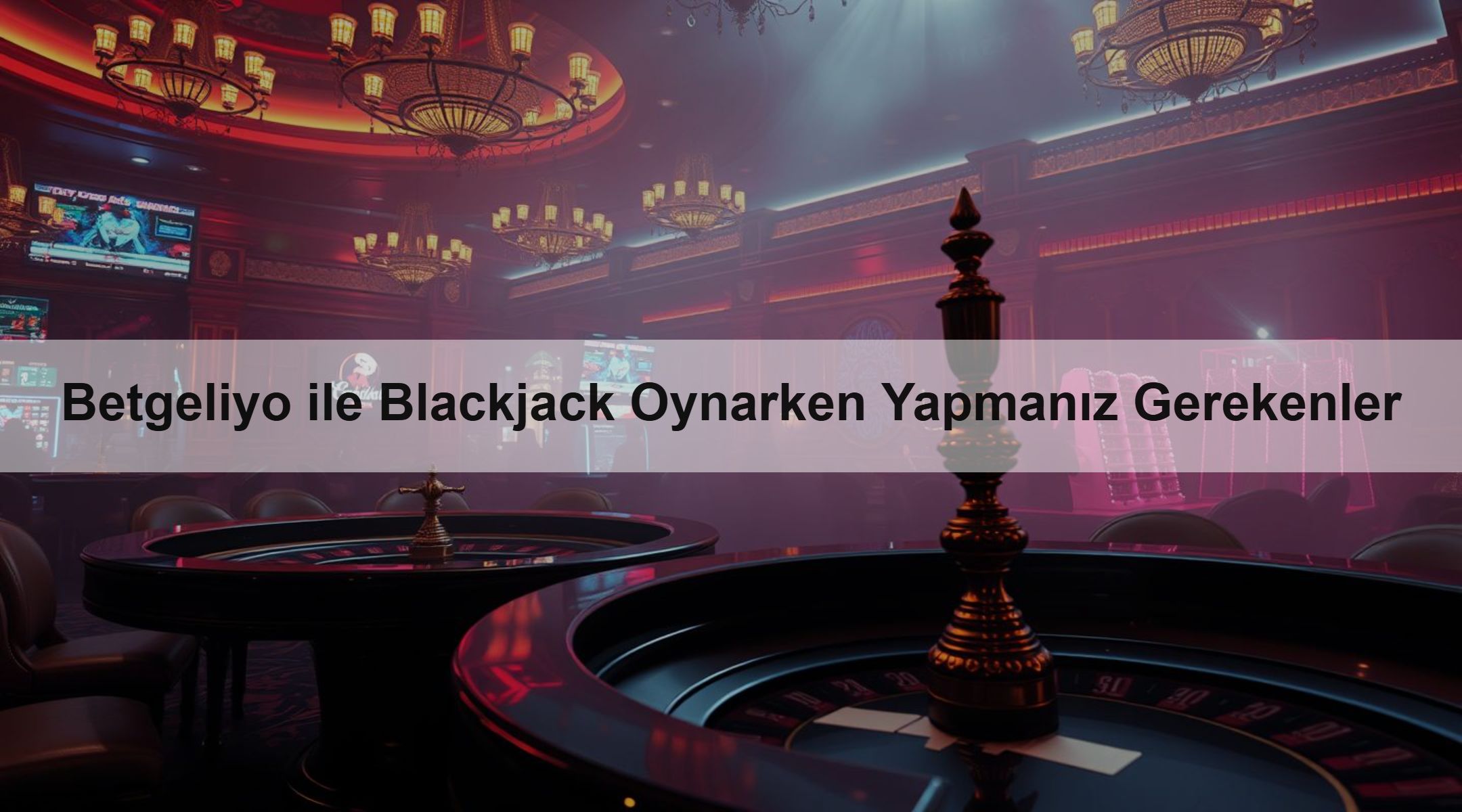 Betgeliyo ile Blackjack Oynarken Yapmanız Gerekenler