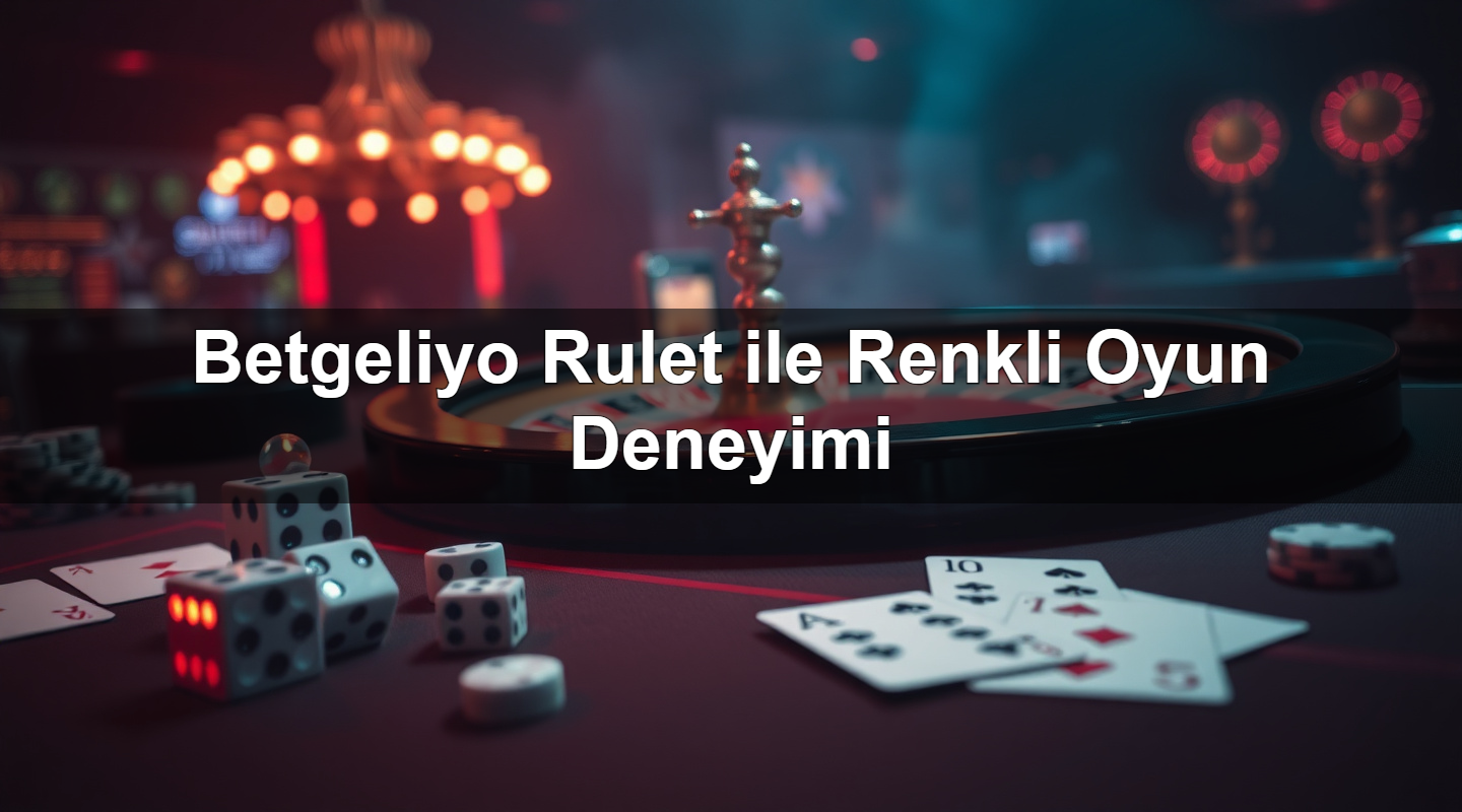 betgeliyo rulet ile renkli oyun deneyimi 1783302721906